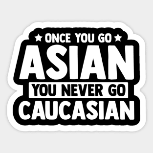 Once You Go Asian You Never Go Caucasian Funny Sticker